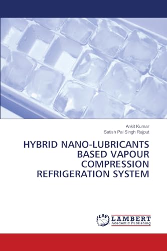 HYBRID NANO-LUBRICANTS BASED VAPOUR COMPRESSION REFRIGERATION SYSTEM: DE von LAP LAMBERT Academic Publishing