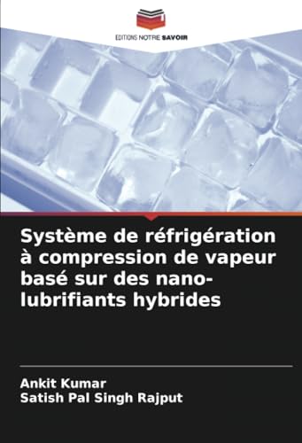 Système de réfrigération à compression de vapeur basé sur des nano-lubrifiants hybrides Système de réfrigération à compression de vapeur basé sur des nano-lubrifiants hybrides
