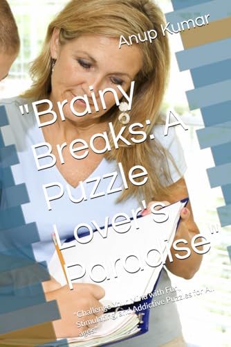 "Brainy Breaks: A Puzzle Lover's Paradise": "Challenge Your Mind with Fun, Stimulating, and Addictive Puzzles for All ages." von Independently published