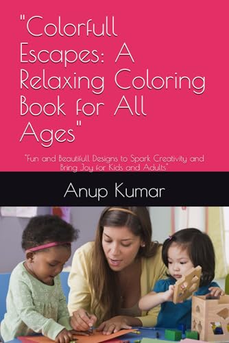 "Colorfull Escapes: A Relaxing Coloring Book for All Ages": "Fun and Beautifull Designs to Spark Creativity and Bring Joy for Kids and Adults" von Independently published