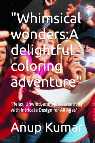 "Whimsical wonders:A delightful coloring adventure": "Relax, Unwind, and Spark Creativity with Intricate Design for All Ages" von Independently published