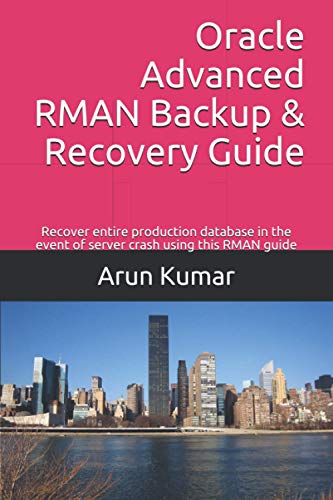 Oracle Advanced RMAN Backup & Recovery Guide: Recover entire production database in the event of server crash using this RMAN guide von Independently Published