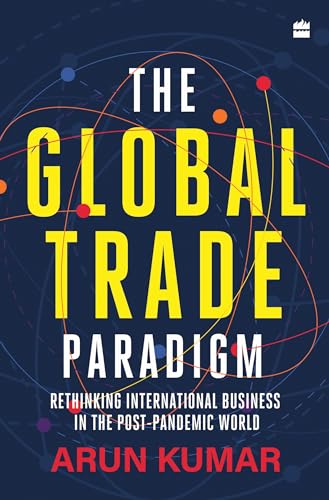 The Global Trade Paradigm: Rethinking International Business in the Post-Pandemic World von HarperCollins India