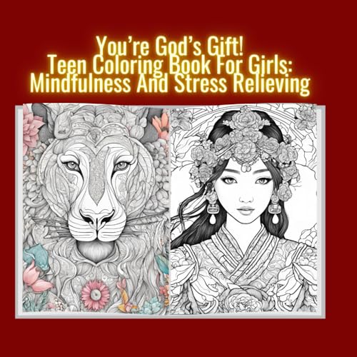 You're God's Gift! Teen Coloring Book For Girls, Mindfulness And Stress Relieving: A coloring book empowering teen girls to boost Confidence and trust on her self! von Independently published