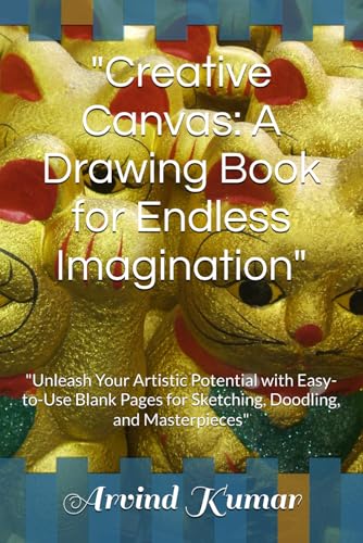 "Creative Canvas: A Drawing Book for Endless Imagination": "Unleash Your Artistic Potential with Easy-to-Use Blank Pages for Sketching, Doodling, and Masterpieces" "Creative Canvas: A Drawing Book for Endless Imagination": "Unleash Your Artistic Potential with Easy-to-Use Blank Pages for Sketching, Doodling, and Masterpieces" von Independently published