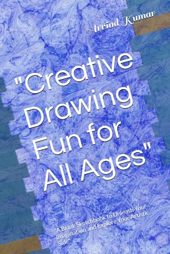 "Creative Drawing Fun for All Ages": "A Blank Sketchbook to Unleash Your Imagination and Explore Your Artistic Side" "Creative Drawing Fun for All Ages": "A Blank Sketchbook to Unleash Your Imagination and Explore Your Artistic Side" von Independently published