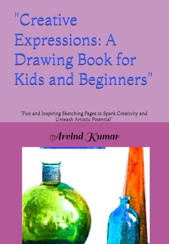 "Creative Expressions: A Drawing Book for Kids and Beginners": "Fun and Inspiring Sketching Pages to Spark Creativity and Unleash Artistic Potential" "Creative Expressions: A Drawing Book for Kids and Beginners": "Fun and Inspiring Sketching Pages to Spark Creativity and Unleash Artistic Potential" von Independently published
