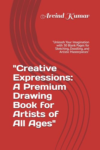 "Creative Expressions: A Premium Drawing Book for Artists of All Ages": "Unleash Your Imagination with 30 Blank Pages for Sketching, Doodling, and Artistic Masterpieces" "Creative Expressions: A Premium Drawing Book for Artists of All Ages": "Unleash Your Imagination with 30 Blank Pages for Sketching, Doodling, and Artistic Masterpieces" von Independently published