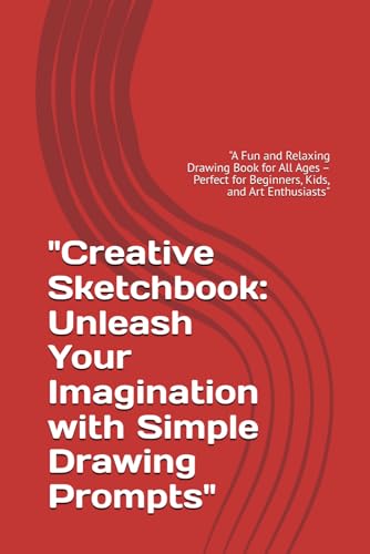 "Creative Sketchbook: Unleash Your Imagination with Simple Drawing Prompts": "A Fun and Relaxing Drawing Book for All Ages – Perfect for Beginners, Kids, and Art Enthusiasts" "Creative Sketchbook: Unleash Your Imagination with Simple Drawing Prompts": "A Fun and Relaxing Drawing Book for All Ages – Perfect for Beginners, Kids, and Art Enthusiasts" von Independently published