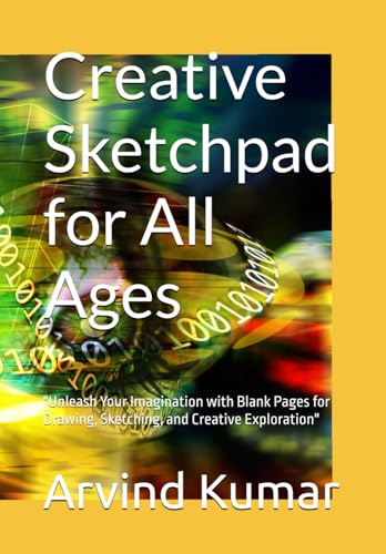 "Creative Sketchpad for All Ages": "Unleash Your Imagination with Blank Pages for Drawing, Sketching, and Creative Exploration" "Creative Sketchpad for All Ages": "Unleash Your Imagination with Blank Pages for Drawing, Sketching, and Creative Exploration" von Independently published
