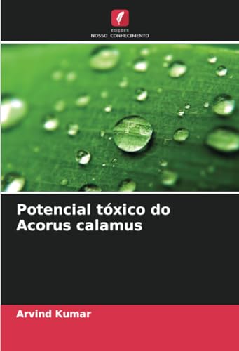 Potencial tóxico do Acorus calamus: DE von Edições Nosso Conhecimento