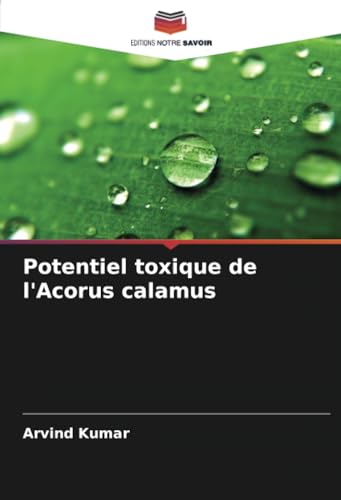 Potentiel toxique de l'Acorus calamus von Editions Notre Savoir