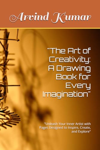 "The Art of Creativity: A Drawing Book for Every Imagination": "Unleash Your Inner Artist with Pages Designed to Inspire, Create, and Explore" "The Art of Creativity: A Drawing Book for Every Imagination": "Unleash Your Inner Artist with Pages Designed to Inspire, Create, and Explore" von Independently published