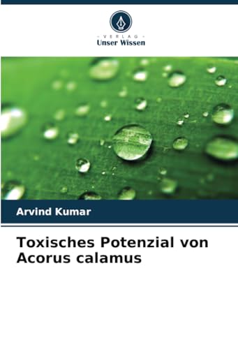 Toxisches Potenzial von Acorus calamus: DE von Verlag Unser Wissen