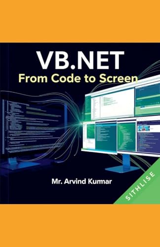 VB.NET: From Code to Screen VB.NET: From Code to Screen von ARVIND KUMAR