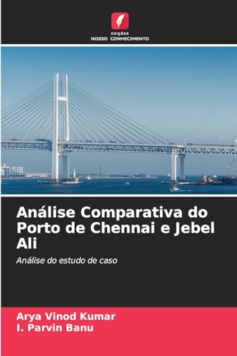 Análise Comparativa do Porto de Chennai e Jebel Ali: Análise do estudo de caso von Edições Nosso Conhecimento