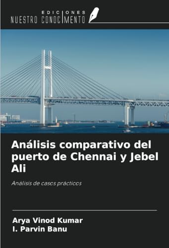 Análisis comparativo del puerto de Chennai y Jebel Ali: Análisis de casos prácticos von Ediciones Nuestro Conocimiento