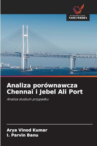 Analiza porównawcza Chennai i Jebel Ali Port: Analiza studium przypadku von Wydawnictwo Nasza Wiedza
