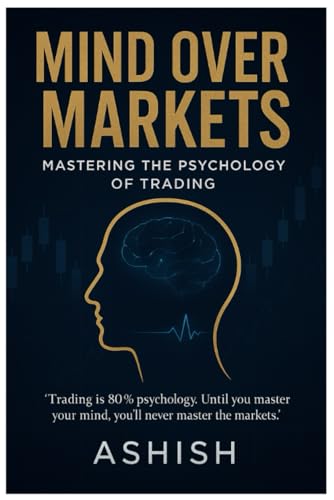 Mind Over Markets: Mastering The Psychology of Trading (Stock Market) von Independently published