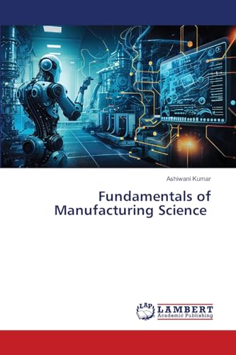 Fundamentals of Manufacturing Science von LAP LAMBERT Academic Publishing