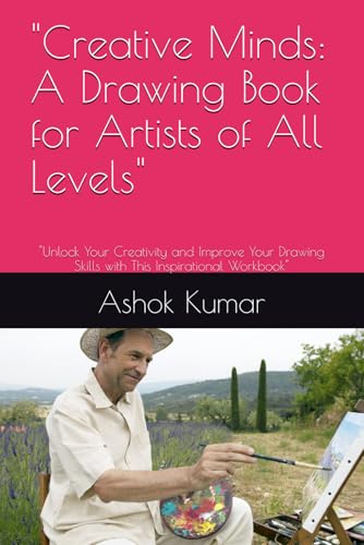 "Creative Minds: A Drawing Book for Artists of All Levels": "Unlock Your Creativity and Improve Your Drawing Skills with This Inspirational Workbook" von Independently published