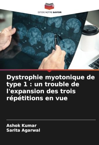 Dystrophie myotonique de type 1 : un trouble de l'expansion des trois répétitions en vue von Editions Notre Savoir