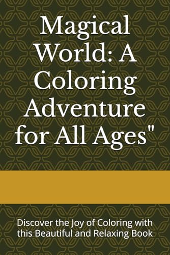 Magical World: A Coloring Adventure for All Ages": Discover the Joy of Coloring with this Beautiful and Relaxing Book von Independently published