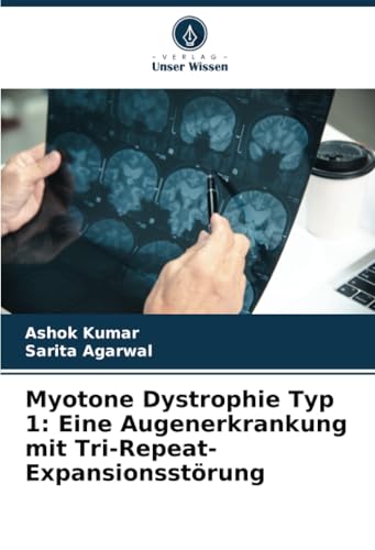 Myotone Dystrophie Typ 1: Eine Augenerkrankung mit Tri-Repeat-Expansionsstörung: DE von Verlag Unser Wissen