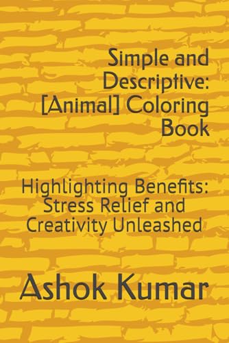 Simple and Descriptive: [Animal] Coloring Book: Highlighting Benefits: Stress Relief and Creativity Unleashed von Independently published