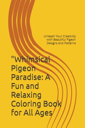 "Whimsical Pigeon Paradise: A Fun and Relaxing Coloring Book for All Ages: Unleash Your Creativity with Beautiful Pigeon Designs and Patterns von Independently published