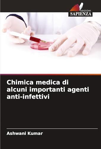 Chimica medica di alcuni importanti agenti anti-infettivi: DE von Edizioni Sapienza