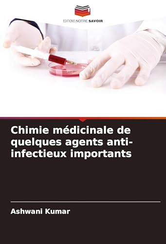 Chimie médicinale de quelques agents anti-infectieux importants von Editions Notre Savoir