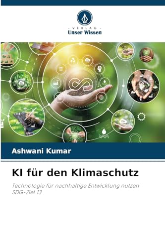KI für den Klimaschutz: Technologie für nachhaltige Entwicklung nutzen SDG-Ziel 13 von Verlag Unser Wissen