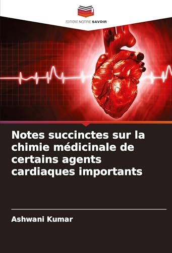 Notes succinctes sur la chimie médicinale de certains agents cardiaques importants von Editions Notre Savoir
