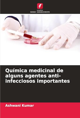 Química medicinal de alguns agentes anti-infecciosos importantes von Edições Nosso Conhecimento