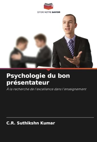 Psychologie du bon présentateur: À la recherche de l'excellence dans l'enseignement von Editions Notre Savoir