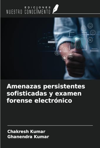 Amenazas persistentes sofisticadas y examen forense electrónico