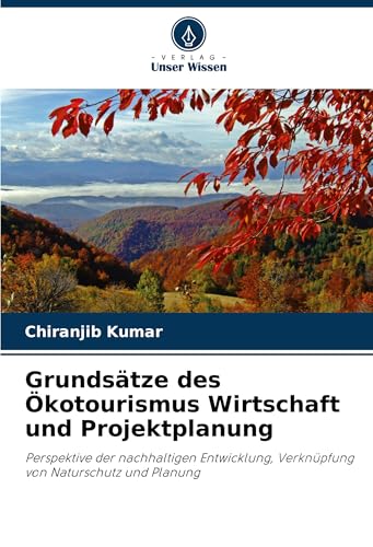 Grundsätze des Ökotourismus Wirtschaft und Projektplanung: Perspektive der nachhaltigen Entwicklung, Verknüpfung von Naturschutz und Planung von Verlag Unser Wissen