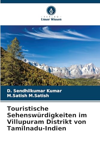 Touristische Sehenswürdigkeiten im Villupuram Distrikt von Tamilnadu-Indien: DE von Verlag Unser Wissen