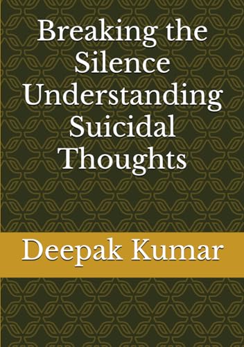 Breaking the Silence Understanding Suicidal Thoughts Breaking the Silence Understanding Suicidal Thoughts von Independently published