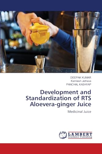 Development and Standardization of RTS Aloevera-ginger Juice: Medicinal Juice Development and Standardization of RTS Aloevera-ginger Juice: Medicinal Juice von LAP LAMBERT Academic Publishing