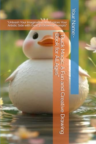 "Duck Magic: A Fun and Creative Drawing Book for All Ages": "Unleash Your Imagination and Explore Your Artistic Side with Over 30 Drawing Prompts" "Duck Magic: A Fun and Creative Drawing Book for All Ages": "Unleash Your Imagination and Explore Your Artistic Side with Over 30 Drawing Prompts" von Independently published