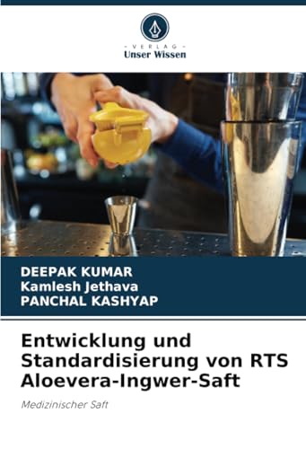 Entwicklung und Standardisierung von RTS Aloevera-Ingwer-Saft: Medizinischer Saft Entwicklung und Standardisierung von RTS Aloevera-Ingwer-Saft: Medizinischer Saft von Verlag Unser Wissen