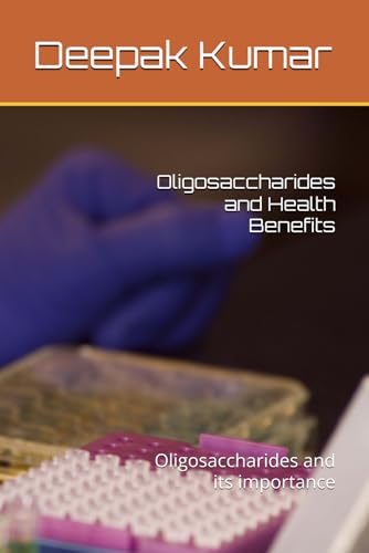 Oligosaccharides and Health Benefits: Oligosaccharides and its importance Oligosaccharides and Health Benefits: Oligosaccharides and its importance von Independently published
