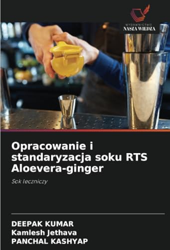 Opracowanie i standaryzacja soku RTS Aloevera-ginger: Sok leczniczy Opracowanie i standaryzacja soku RTS Aloevera-ginger: Sok leczniczy von Wydawnictwo Nasza Wiedza
