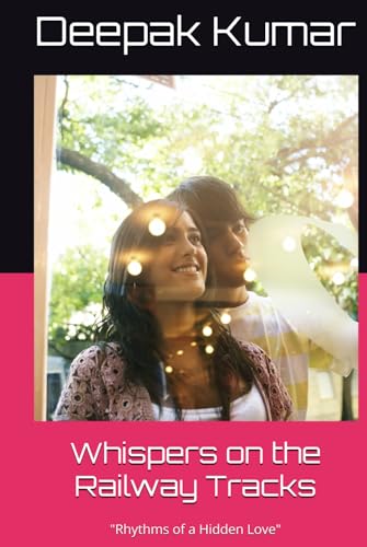 Whispers on the Railway Tracks: "Rhythms of a Hidden Love" Whispers on the Railway Tracks: "Rhythms of a Hidden Love" von Independently published