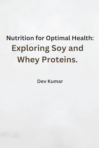 Nutrition for Optimal Health: Exploring Soy and Whey Proteins. von Self-Publisher