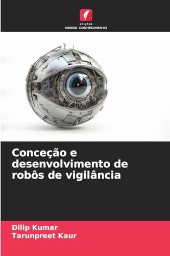 Conceção e desenvolvimento de robôs de vigilância von Edições Nosso Conhecimento