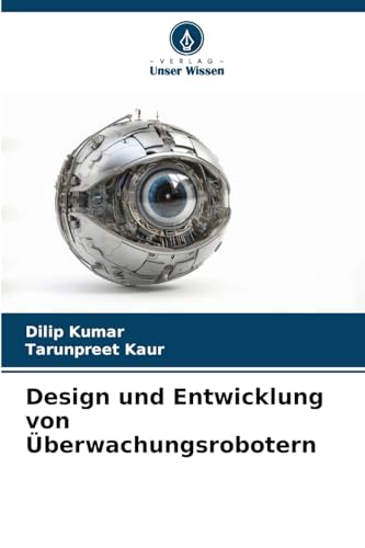 Design und Entwicklung von Überwachungsrobotern von Verlag Unser Wissen