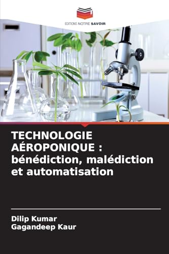 TECHNOLOGIE AÉROPONIQUE : bénédiction, malédiction et automatisation: DE von Editions Notre Savoir